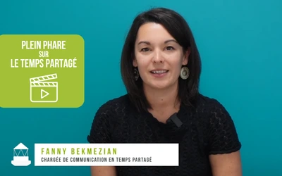 Plein phare sur…le temps partagé et Fanny, responsable communication